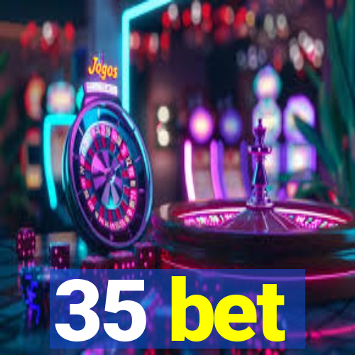 35 bet